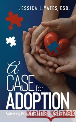 A Case for Adoption: Embracing the world's children as our children Esq Jessica L. Yates 9781734274073 Jessica L. Yates - książka