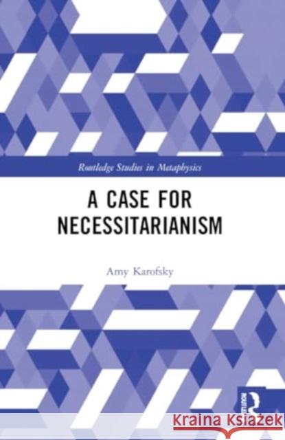 A Case for Necessitarianism Amy Karofsky 9781032033174 Routledge - książka