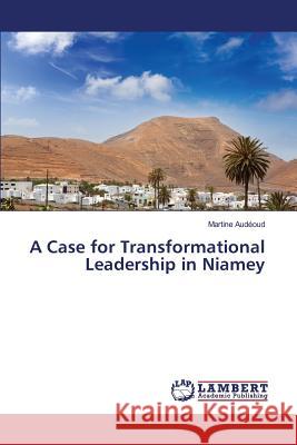 A Case for Transformational Leadership in Niamey Audeoud Martine 9783659797385 LAP Lambert Academic Publishing - książka