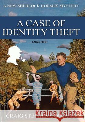 A Case if Identity Theft - Large Print: A New Sherlock Holmes Mystery Copland, Craig Stephen 9781502540546 Createspace - książka