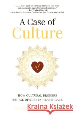 A Case of Culture: How Cultural Brokers Bridge Divides in Healthcare Snigdha Nandipati 9781637308356 New Degree Press - książka