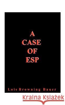 A Case of ESP Lois Browning Bauer 9781587210211 Authorhouse - książka