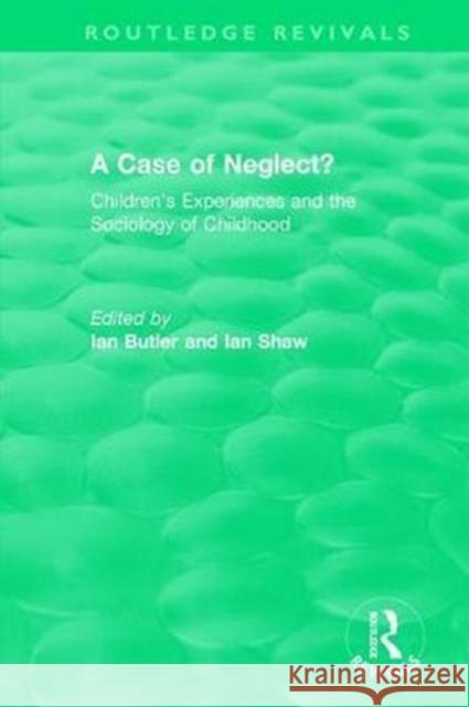 A Case of Neglect? (1996): Children's Experiences and the Sociology of Childhood  9780815347835 Routledge Revivals - książka