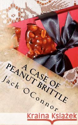 A Case Of Peanut Brittle Oconnor, Jack 9780615567006 Jack Oconnnor - książka