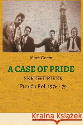 A Case of Pride: SKREWDRIVER - Punk'n'Roll 1976 - 79 Mark Green 9783347186798 Tredition Gmbh - książka