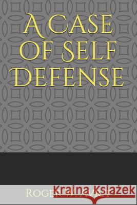 A Case of Self Defense Roger W. Avrit 9781981221462 Createspace Independent Publishing Platform - książka