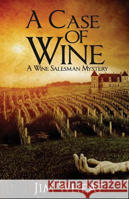 A Case of Wine: A Wine Salesman Mystery Jim Wheat 9781503369221 Createspace - książka