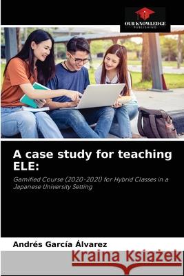 A case study for teaching ELE Andrés García Álvarez 9786204066868 Our Knowledge Publishing - książka