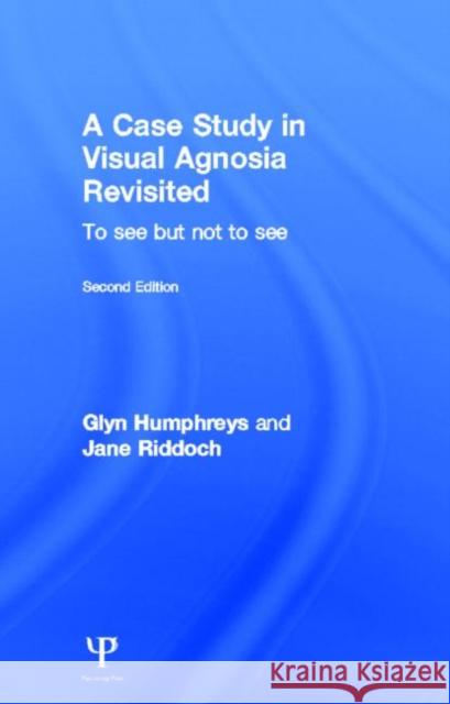 A Case Study in Visual Agnosia Revisited: To See But Not to See Humphreys, Glyn 9781848720725 Taylor & Francis - książka