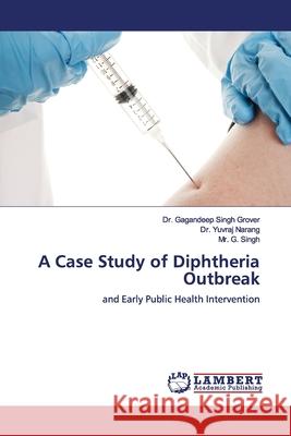 A Case Study of Diphtheria Outbreak Grover, Gagandeep Singh 9786200005236 LAP Lambert Academic Publishing - książka