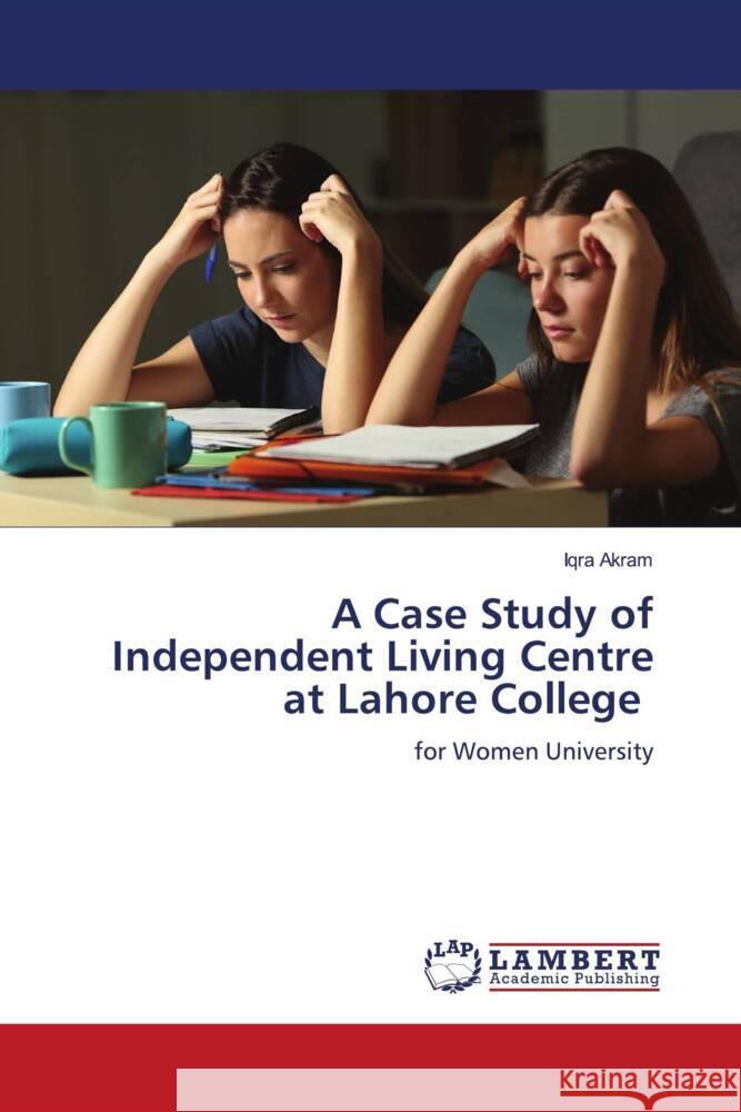 A Case Study of Independent Living Centre at Lahore College Akram, Iqra 9786204202549 LAP Lambert Academic Publishing - książka