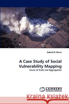 A Case Study of Social Vulnerability Mapping Gabriel R Burns 9783838385341 LAP Lambert Academic Publishing - książka