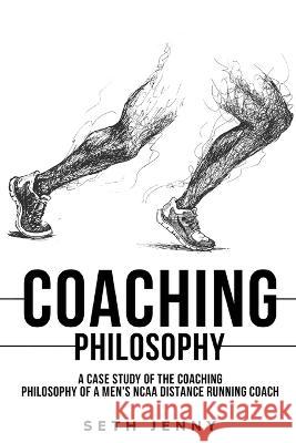 A Case Study of the Coaching Philosophy of a Men's NCAA Distance Running Coach Jenny 9781805260813 C Hurst & Co Publishers Ltd - książka