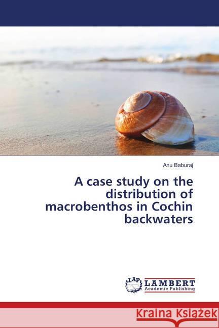 A case study on the distribution of macrobenthos in Cochin backwaters Baburaj, Anu 9786139878482 LAP Lambert Academic Publishing - książka