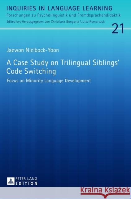 A Case Study on Trilingual Siblings' Code Switching: Focus on Minority Language Development Bongartz, Christiane 9783631735916 Peter Lang Gmbh, Internationaler Verlag Der W - książka