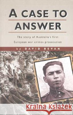 A Case to Answer: The story of Australia's first European war crimes prosecution Bevan, David 9781862543232 Wakefield Press - książka