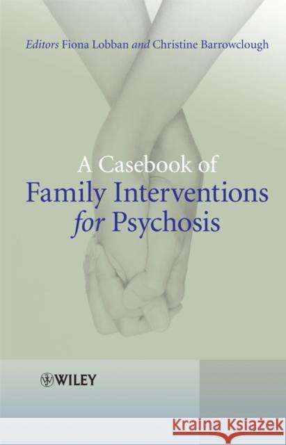 A Casebook of Family Interventions for Psychosis Fiona Lobban 9780470027073 Wiley-Blackwell - książka