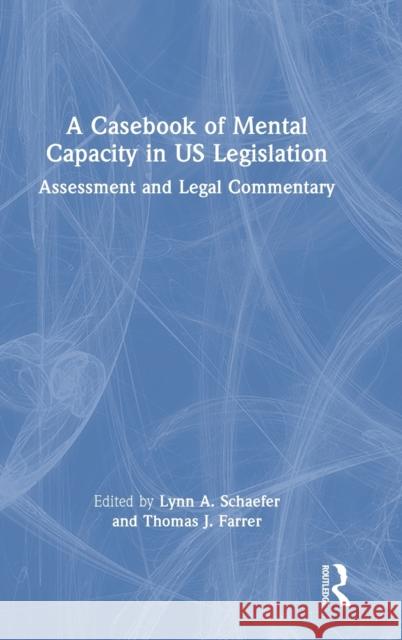 A Casebook of Mental Capacity in US Legislation: Assessment and Legal Commentary Schaefer, Lynn A. 9780367684891 Routledge - książka