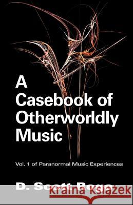 A Casebook of Otherworldly Music D., Scott Rogo 9781933665030 Anomalist Books LLC - książka