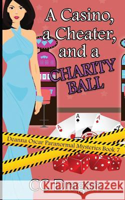 A Casino, a Cheater, and a Charity Ball: Deanna Oscar Paranormal Mystery 7 CC Dragon 9781721257720 Createspace Independent Publishing Platform - książka