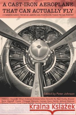 A Cast-Iron Aeroplane That Can Actually Fly: Commentaries from 80 Contemporary American Poets on Their Prose Poetry Peter Johnson 9781941196922 Madhat, Inc. - książka