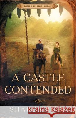 A Castle Contended: Castle in the Wilde - Novel 2 Sharon Rose 9781948160230 Eternarose Publishing - książka