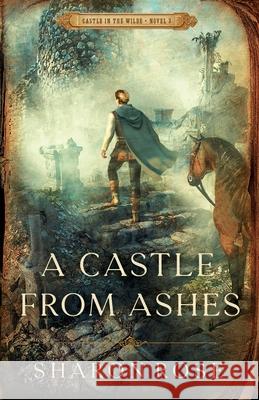 A Castle from Ashes: Castle in the Wilde - Novel 3 Sharon Rose 9781948160254 Eternarose Publishing - książka