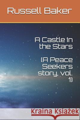 A Castle In the Stars: A Peace Seekers story, Vol. 1 Russell Baker 9781074963804 Independently Published - książka