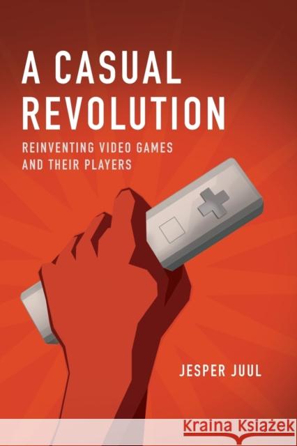 A Casual Revolution: Reinventing Video Games and Their Players Juul, Jesper 9780262517393  - książka