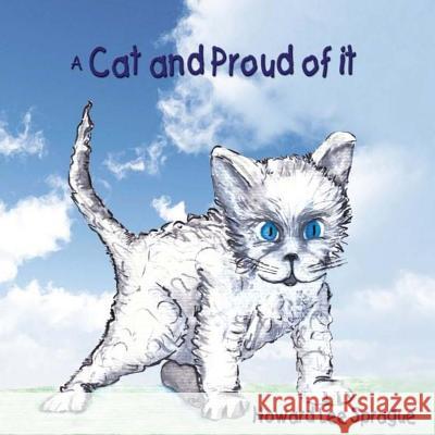 A Cat and Proud of It Howard Lee Sprague Judy Borrajero 9781492908647 Createspace - książka