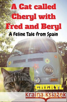 A Cat called Cheryl with Fred and Beryl: A Feline Tale from Spain Pedley, Cheryl 9781523638529 Createspace Independent Publishing Platform - książka