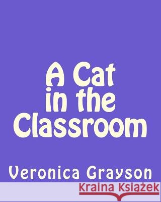 A Cat in the Classroom Veronica Grayson 9781494277659 Createspace - książka