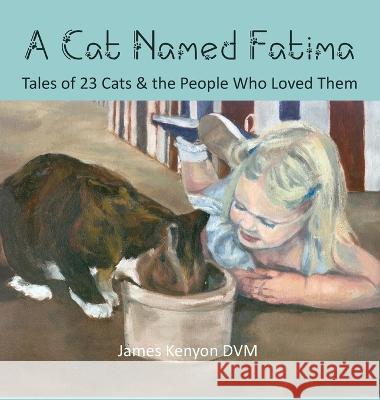 A Cat Named Fatima: Tales of 23 Cats & The People Who Loved Them James Kenyon Thomas Marple  9781956578065 Meadowlark - książka