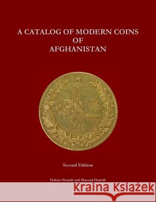 A Catalog of Modern Coins of Afghanistan Hakim Hamidi Masoud Hamidi 9781300174523 Lulu.com - książka