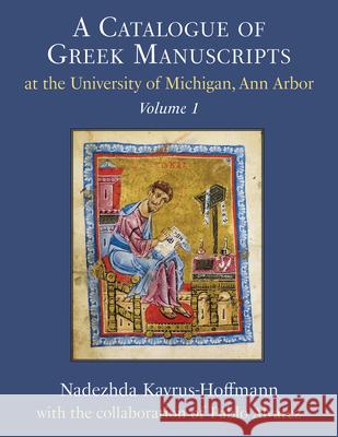 A Catalogue of Greek Manuscripts at the University of Michigan, Ann Arbor: Volume 1 Alvarez, Pablo 9780472131891 University of Michigan Press - książka