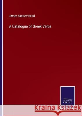 A Catalogue of Greek Verbs James Skerrett Baird   9783375120740 Salzwasser-Verlag - książka