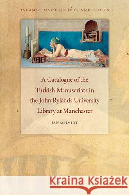 A Catalogue of the Turkish Manuscripts in the John Rylands University Library at Manchester Jan Schmidt 9789004186699 Brill - książka
