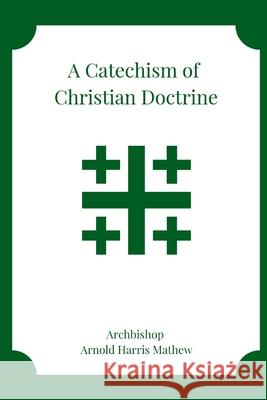 A Catechism of Christian Doctrine Arnold Harris Mathew, William Myers 9781684743261 Lulu.com - książka