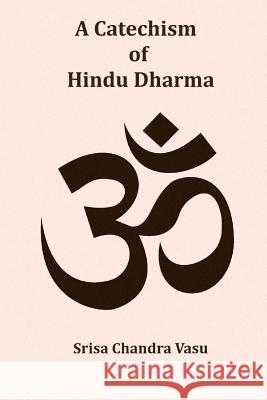 A Catechism of Hindu Dharma Srisa Chandra Vasu 9781979840910 Createspace Independent Publishing Platform - książka