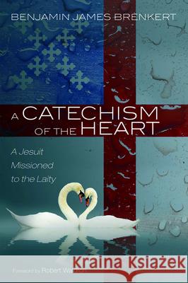 A Catechism of the Heart Benjamin James Brenkert Robert Waldron 9781725274440 Resource Publications (CA) - książka