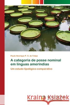 A categoria de posse nominal em línguas ameríndias de Felipe, Paulo Henrique P. S. 9786139600014 Novas Edicioes Academicas - książka