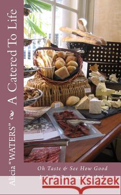 A Catered To Life: Oh Taste & See How Good It Is To Be Loved By Life 