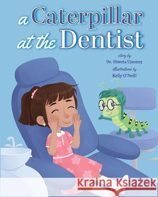 A Caterpillar at the Dentist Shweta Ujaoney Kelly O'Neill 9781947860322 Belle Isle Books - książka