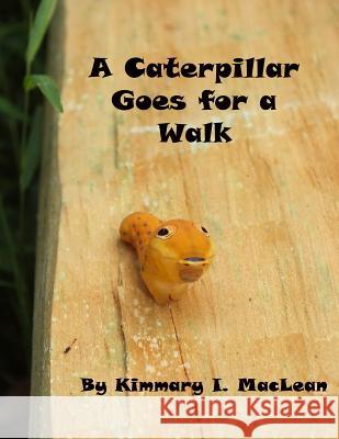 A Caterpillar Goes for A Walk MacLean, Kimmary I. 9781518713378 Createspace - książka