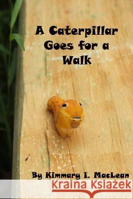 A Caterpillar Goes for A Walk MacLean, Kimmary I. 9781518799563 Createspace - książka