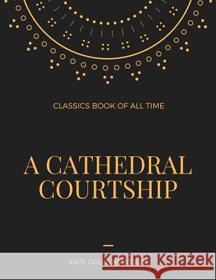 A Cathedral Courtship Kate Douglas Wiggin 9781548236267 Createspace Independent Publishing Platform - książka