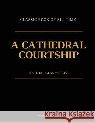 A Cathedral Courtship: illustrator Wiggin, Kate Douglas 9781973817710 Createspace Independent Publishing Platform - książka