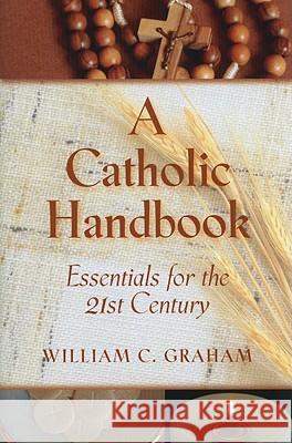 A Catholic Handbook: Essentials for the 21st Century William C. Graham 9780809146390 Paulist Press International,U.S. - książka