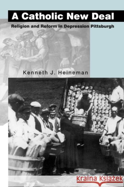 A Catholic New Deal: Religion and Reform in Depression Pittsburgh Heineman, Kenneth J. 9780271028866 Pennsylvania State University Press - książka