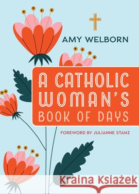 A Catholic Woman's Book of Days: 2nd Edition Amy Welborn Julianne Stanz 9780829459890 Loyola Press - książka